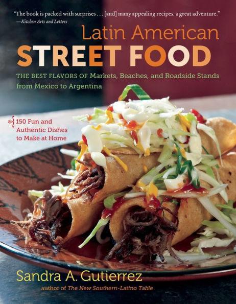 Latin American Street Food: The Best Flavors of Markets, Beaches, and Roadside Stands from Mexico to Argentina - Diverse Reads