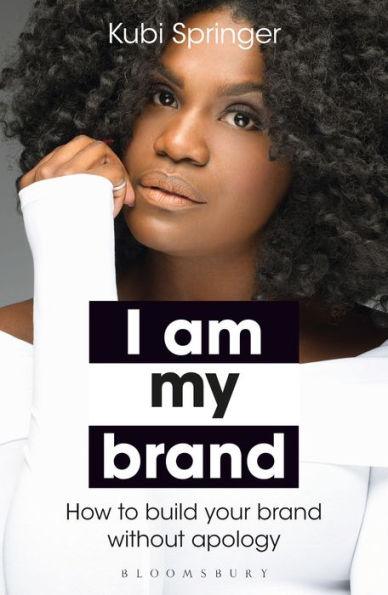 I Am My Brand: How to Build Your Brand Without Apology - Paperback | Diverse Reads