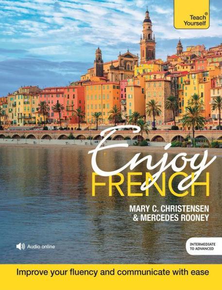 Enjoy French Intermediate to Upper Intermediate Course: Improve your fluency and communicate with ease - Paperback | Diverse Reads