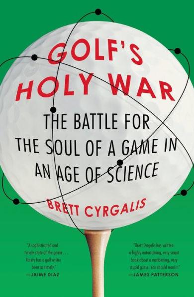 Golf's Holy War: The Battle for the Soul of a Game in an Age of Science - Paperback | Diverse Reads