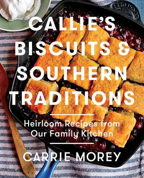Callie's Biscuits and Southern Traditions: Heirloom Recipes from Our Family Kitchen - Hardcover | Diverse Reads