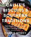 Callie's Biscuits and Southern Traditions: Heirloom Recipes from Our Family Kitchen - Hardcover | Diverse Reads