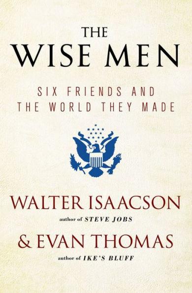 The Wise Men: Six Friends and the World They Made - Paperback | Diverse Reads