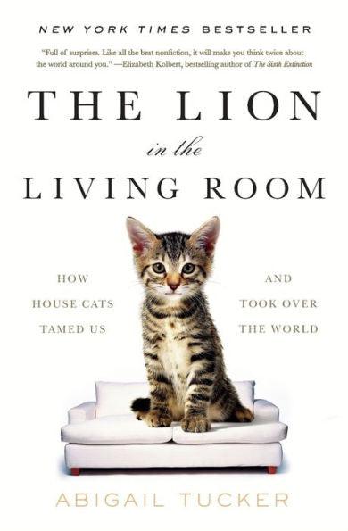 The Lion in the Living Room: How House Cats Tamed Us and Took Over the World - Paperback | Diverse Reads