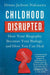 Childhood Disrupted: How Your Biography Becomes Your Biology, and How You Can Heal - Paperback | Diverse Reads