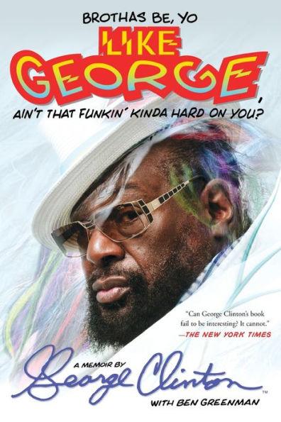 Brothas Be, Yo Like George, Ain't That Funkin' Kinda Hard On You?: A Memoir - Paperback | Diverse Reads