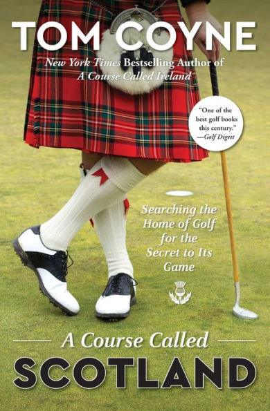 A Course Called Scotland: Searching the Home of Golf for the Secret to Its Game - Paperback | Diverse Reads