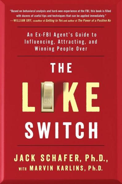 The Like Switch: An Ex-FBI Agent's Guide to Influencing, Attracting, and Winning People Over - Paperback | Diverse Reads