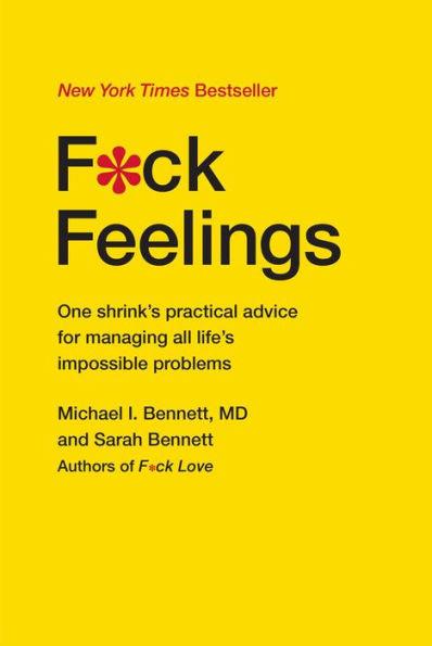 F*ck Feelings: One Shrink's Practical Advice for Managing All Life's Impossible Problems - Hardcover | Diverse Reads