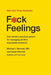 F*ck Feelings: One Shrink's Practical Advice for Managing All Life's Impossible Problems - Hardcover | Diverse Reads