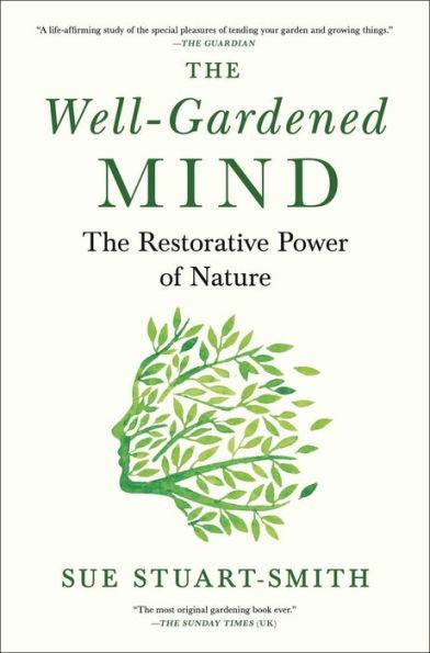 The Well-Gardened Mind: The Restorative Power of Nature - Hardcover | Diverse Reads
