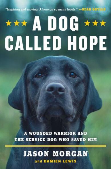 A Dog Called Hope: A Wounded Warrior and the Service Dog Who Saved Him - Paperback | Diverse Reads