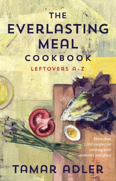 The Everlasting Meal Cookbook: Leftovers A-Z - Hardcover | Diverse Reads