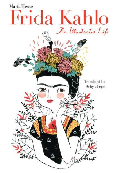 Frida Kahlo: An Illustrated Life - Hardcover | Diverse Reads