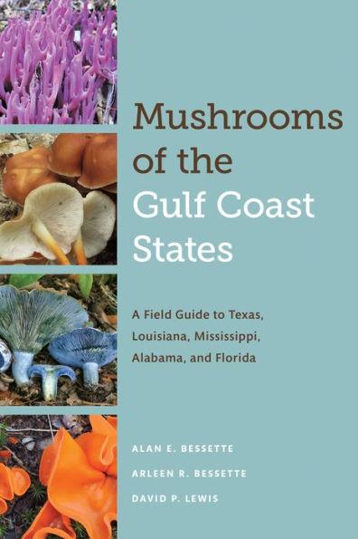 Mushrooms of the Gulf Coast States: A Field Guide to Texas, Louisiana, Mississippi, Alabama, and Florida - Paperback | Diverse Reads