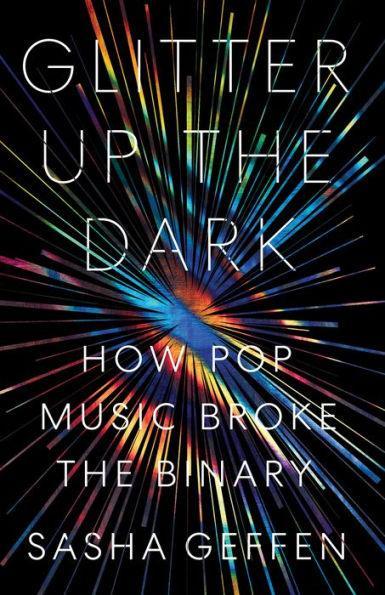 Glitter Up the Dark: How Pop Music Broke the Binary - Diverse Reads