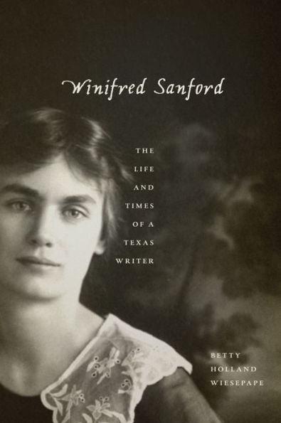 Winifred Sanford: The Life and Times of a Texas Writer - Paperback | Diverse Reads