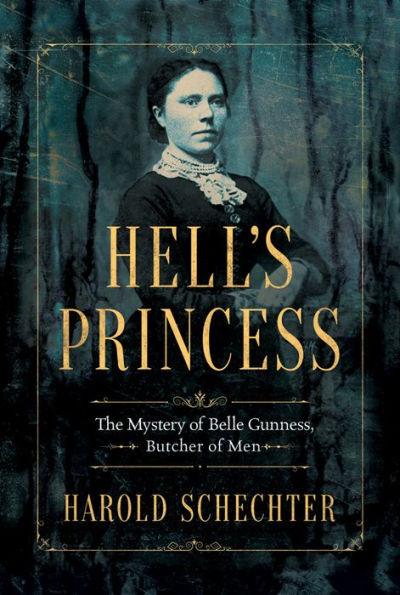 Hell's Princess: The Mystery of Belle Gunness, Butcher of Men - Paperback | Diverse Reads