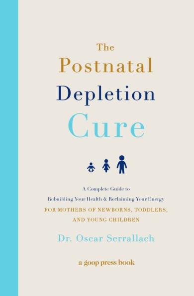 The Postnatal Depletion Cure: A Complete Guide to Rebuilding Your Health and Reclaiming Your Energy for Mothers of Newborns, Toddlers, and Young Children - Paperback | Diverse Reads