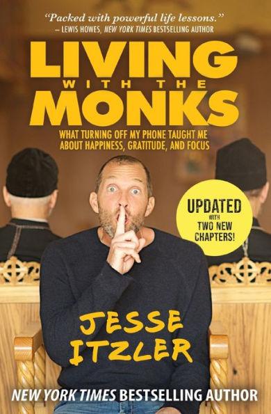 Living with the Monks: What Turning Off My Phone Taught Me about Happiness, Gratitude, and Focus - Paperback | Diverse Reads