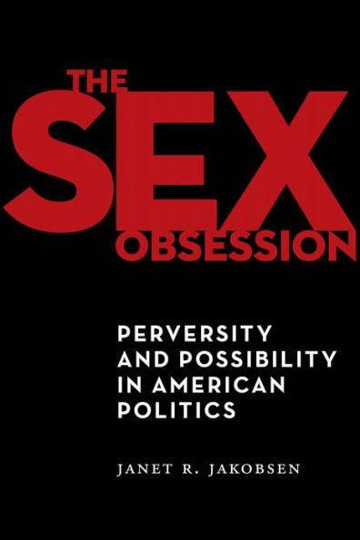The Sex Obsession: Perversity and Possibility in American Politics - Paperback | Diverse Reads