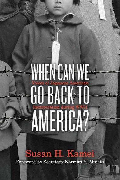 When Can We Go Back to America?: Voices of Japanese American Incarceration during WWII - Paperback | Diverse Reads