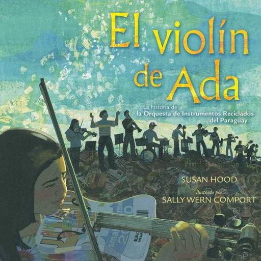 El violin de Ada (Ada's Violin): La historia de la Orquesta de Instrumentos Reciclados del Paraguay - Hardcover | Diverse Reads