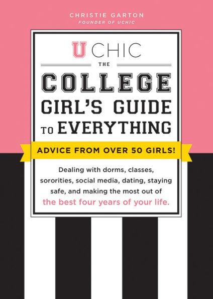 U Chic: The College Girl's Guide to Everything: Dealing with Dorms, Classes, Sororities, Social Media, Dating, Staying Safe, and Making the Most Out of the Best Four Years of Your Life - Paperback | Diverse Reads