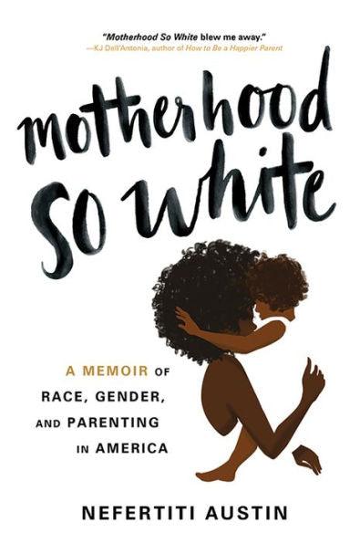 Motherhood So White: A Memoir of Race, Gender, and Parenting in America - Hardcover | Diverse Reads