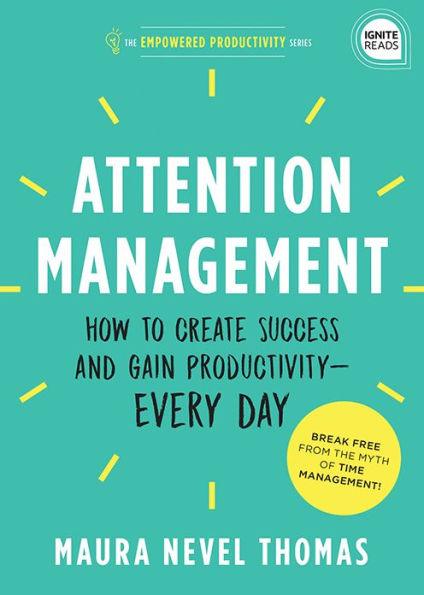 Attention Management: How to Create Success and Gain Productivity - Every Day - Hardcover | Diverse Reads