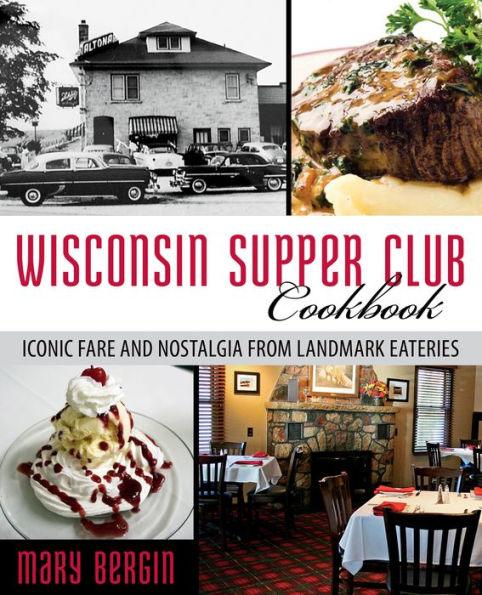 Wisconsin Supper Club Cookbook: Iconic Fare and Nostalgia from Landmark Eateries - Paperback | Diverse Reads