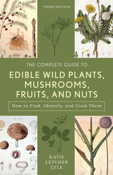 The Complete Guide to Edible Wild Plants, Mushrooms, Fruits, and Nuts: Finding, Identifying, and Cooking - Paperback | Diverse Reads