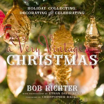 A Very Vintage Christmas: Holiday Collecting, Decorating and Celebrating - Hardcover | Diverse Reads
