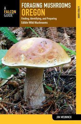 Foraging Mushrooms Oregon: Finding, Identifying, and Preparing Edible Wild Mushrooms - Paperback | Diverse Reads