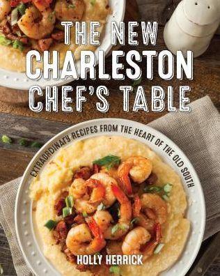 The New Charleston Chef's Table: Extraordinary Recipes From the Heart of the Old South - Hardcover | Diverse Reads