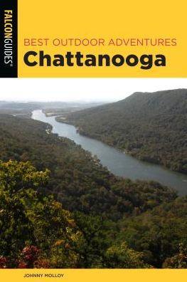 Best Outdoor Adventures Chattanooga: A Guide to the Area's Greatest Hiking, Paddling, and Cycling - Paperback | Diverse Reads