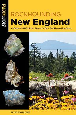 Rockhounding New England: A Guide to 100 of the Region's Best Rockhounding Sites - Paperback | Diverse Reads