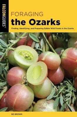 Foraging the Ozarks: Finding, Identifying, and Preparing Edible Wild Foods in the Ozarks - Paperback | Diverse Reads