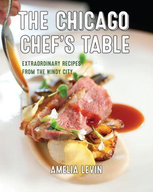 The Chicago Chef's Table: Extraordinary Recipes from the Windy City - Hardcover | Diverse Reads