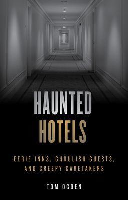 Haunted Hotels: Eerie Inns, Ghoulish Guests, and Creepy Caretakers - Paperback | Diverse Reads
