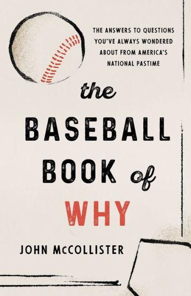 The Baseball Book of Why: The Answers to Questions You've Always Wondered about from America's National Pastime - Paperback | Diverse Reads