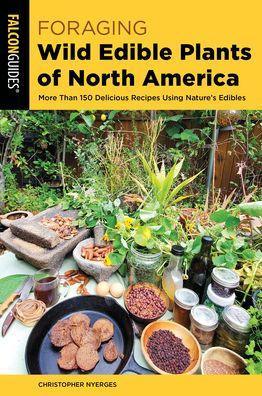 Foraging Wild Edible Plants of North America: More than 150 Delicious Recipes Using Nature's Edibles - Paperback | Diverse Reads