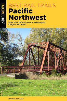 Best Rail Trails Pacific Northwest: More Than 60 Rail Trails in Washington, Oregon, and Idaho - Paperback | Diverse Reads