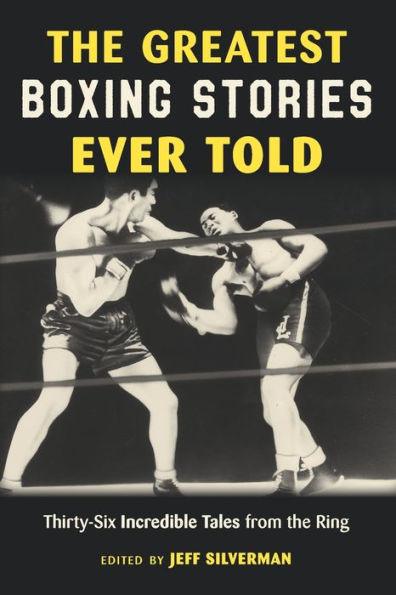 The Greatest Boxing Stories Ever Told: Thirty-Six Incredible Tales from the Ring - Paperback | Diverse Reads