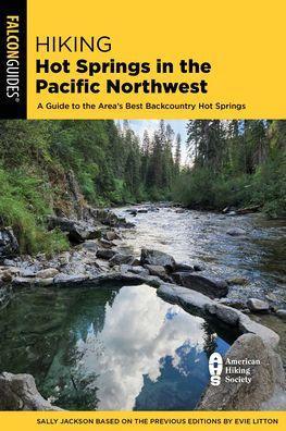 Hiking Hot Springs in the Pacific Northwest: A Guide to the Area's Best Backcountry Hot Springs - Paperback | Diverse Reads