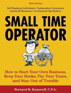 Small Time Operator: How to Start Your Own Business, Keep Your Books, Pay Your Taxes, and Stay Out of Trouble - Paperback | Diverse Reads