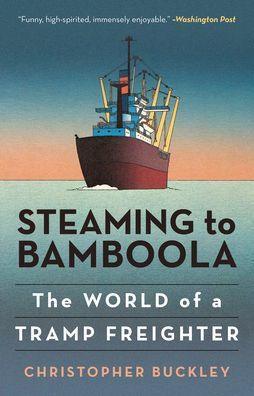 Steaming to Bamboola: The World of a Tramp Freighter - Paperback | Diverse Reads