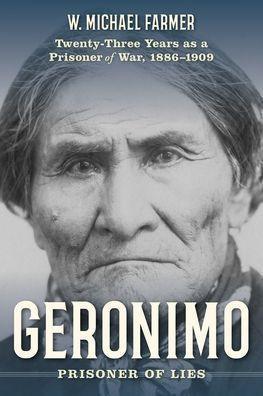 Geronimo: Prisoner of Lies: Twenty-Three Years as a Prisoner of War, 1886-1909 - Paperback | Diverse Reads