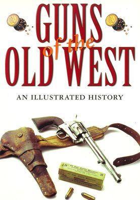 Guns of the Old West: An Illustrated History - Hardcover | Diverse Reads