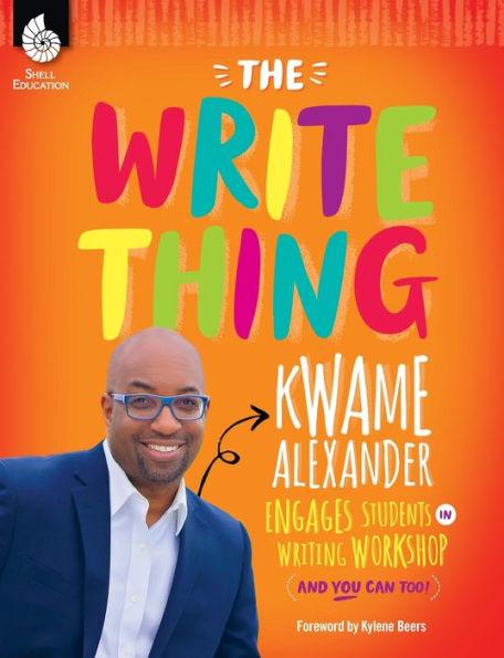 The Write Thing: Kwame Alexander Engages Students in Writing Workshop (And You Can Too!) - Paperback | Diverse Reads
